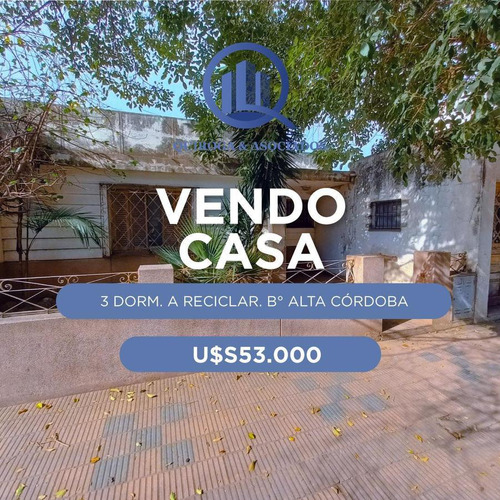 Se Vende Casa De 3 Dormitorios A Reciclar En Alta Cordoba