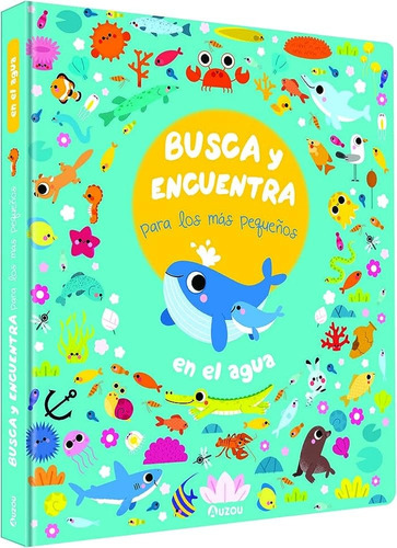 Busca Y Encuentra Para Los Más Pequeños En El Agua, De Varios Autores. Editorial Auzou, Tapa Blanda, Edición 1 En Español