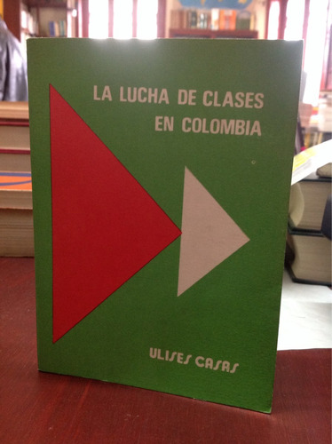 La Lucha De Clases En Colombia - Ulises Casas - Historia