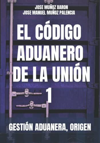 El Codigo Aduanero De La Union 1: Gestion Aduanera Origen -e