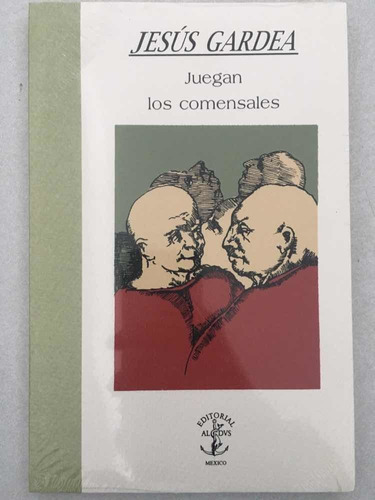 Juegan Los Comensales., De Jesús Gardea.. Editorial Aldus. En Español