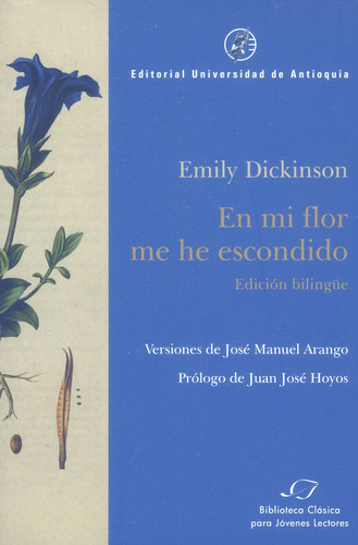 En Mi Flor Me He Escondido. Edición Bilingüe, De Emily Dickinson. Editorial U. De Antioquia, Tapa Blanda, Edición 2017 En Español