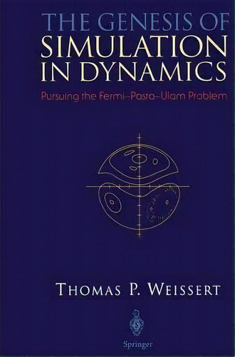 The Genesis Of Simulation In Dynamics : Pursuing The Fermi-pasta-ulam Problem, De Thomas P. Weissert. Editorial Springer-verlag New York Inc., Tapa Dura En Inglés, 1997