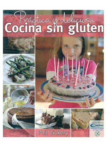 Cocina Sin Gluten Practica Y Deliciosa !: Sin Datos, De Phil Vickery. Serie Sin Datos, Vol. 0. Editorial Cute Ediciones, Tapa Blanda, Edición Sin Datos En Español, 2011