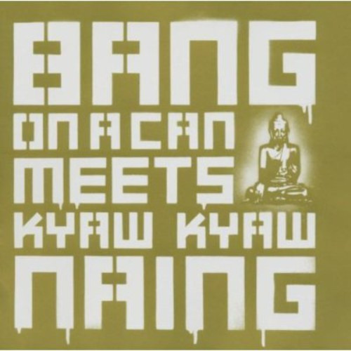 Bang On A Can Bang On A Can Conoce A Kyaw Kyaw Naing Cd