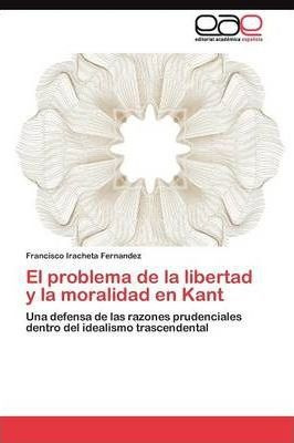 El Problema De La Libertad Y La Moralidad En Kant - Irach...