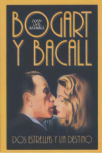 Bogart Y Bacall, Dos Estrellas Y Un Destino, De Álvarez, Juan Luis. Editorial T&b Editores En Español