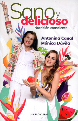 SANO Y DELICIOSO, de Antonina Canal, Mónica Dávila. Editorial Grupo Sin Fronteras SAS, tapa blanda, edición 1 en español