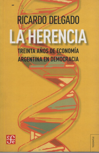 La Herencia Treinta Años De Economia Argentina - Ricardo Delgado, de Delgado, Ricard. Editorial Fondo de Cultura Económica, tapa blanda en español