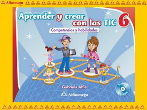 Aprender Y Crear Con Las Tic 6 - Competencias Y Habilidades, De Alfie, Gabriela. Editorial Alfaomega Grupo Editor, Tapa Blanda, Edición 1 En Español, 2011