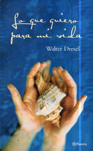 Lo Que Quiero Para Mi Vida Walter Dresel 