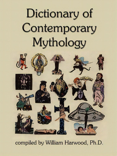 Dictionary Of Contemporary Mythology, De Ph. D. William Harwood. Editorial Authorhouse, Tapa Blanda En Inglés