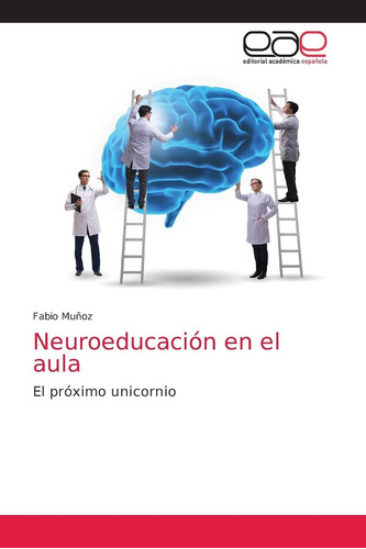 Libro: Neuroeducación En El Aula: El Próximo Unicornio (span