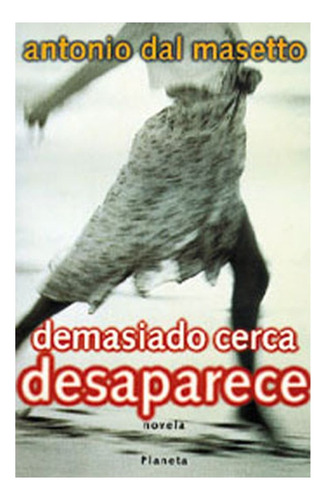 Demasiado Cerca Desaparece.