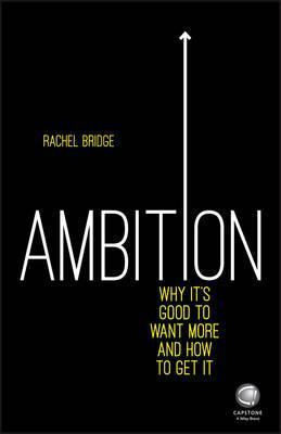 Ambition: Why It's Good To Want More And How To Get It - ...