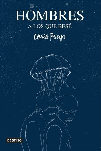 Libro - Hombres A Los Que Besé - Chris Pueyo - Destino