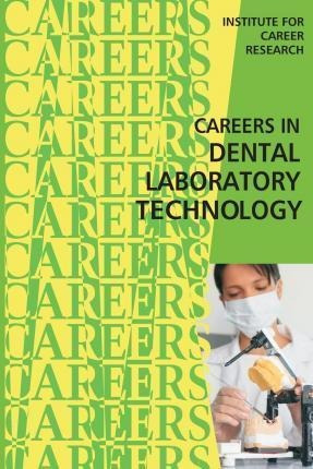 Careers In Dental Laboratory Technology - Institute For C...