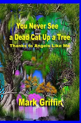 Libro You Never See A Dead Cat Up A Tree: Thanks To Angel...