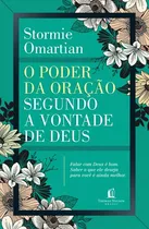 Comprar Livro O Poder Da Oração Segundo A Vontade De Deus: Falar com Deus é bom Saber o que ele deseja para você é ainda melhor de Stormie Omartian Editora Thomas Nelson Brasil Capa Mole Em português 2018