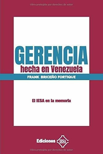Gerencia Hecha En Venezuela El Iesa En La Memoria -, de Briceño Fortique, Fr. Editorial Ediciones IESA en español