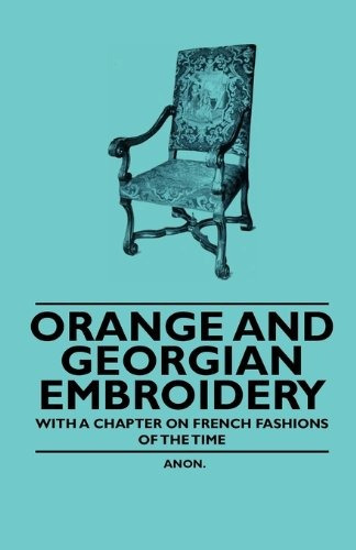 Orange And Georgian Embroidery  With A Chapter On French Fas