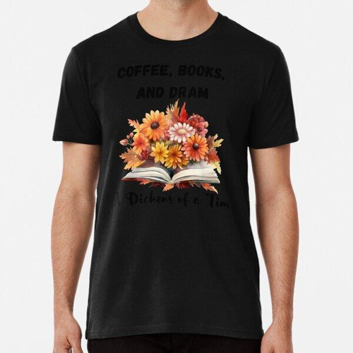 Remera Coffee, Books And Dram, A Dickers Of A Time. Book Clu