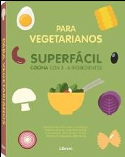Para Vegetarianos Superfácil Cocina Con 3-6 Ingredientes: 3 
