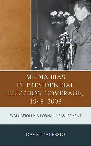 Media Bias In Presidential Election Coverage 1948-2008 : Ev, De David W. D'alessio. Editorial Lexington Books En Inglés