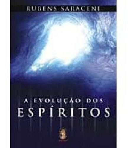 Evolução Dos Espíritos , A - Rubens Saraceni
