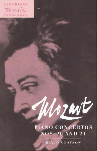 Cambridge Music Handbooks: Mozart: Piano Concertos Nos. 20 And 21, De David Grayson. Editorial Cambridge University Press, Tapa Dura En Inglés