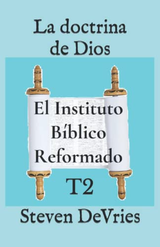 La Doctrina De Dios: T2 -el Instituto Biblico Reformado Nive