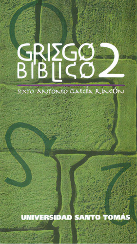 Griego bíblico 2: Griego bíblico 2, de Sixto Antonio García Rincón. Serie 9586316378, vol. 1. Editorial U. Santo Tomás, tapa blanda, edición 2010 en español, 2010