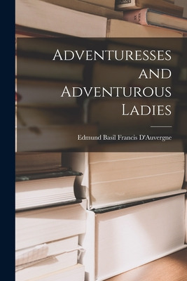 Libro Adventuresses And Adventurous Ladies - D'auvergne, ...