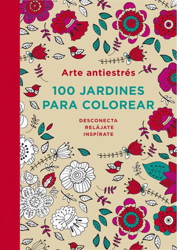 Arte Antiestrés: 100 Jardines Para Colorear -  -(t.dura) - *