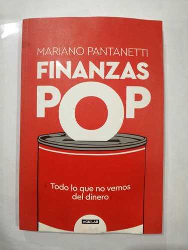 Finanzas Pop Mariano Pantanetti Todo Lo Que No Vemos Del Din