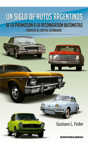 Un Siglo De Autos Argentinos. De La Promoción A La Rec. T3