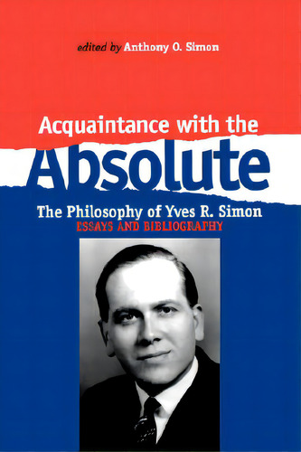 Acquaintance With The Absolute: The Philosophical Achievement Of Yves R. Simon, De Simon, Anthony O.. Editorial Fordham Univ Pr, Tapa Blanda En Inglés