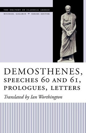 Demosthenes, Speeches 60 And 61, Prologues, Letters - Ian...