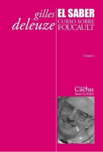 El Saber - Curso Sobre Foucault Tomo 1 - Deleuze - Cactus