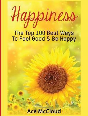 Libro Happiness : The Top 100 Best Ways To Feel Good & Be...