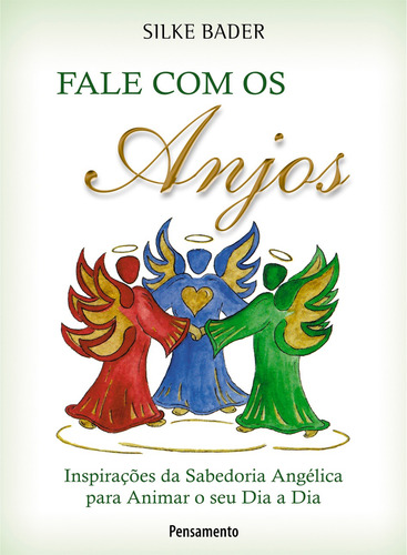 Fale Com os Anjos: Inspirações da Sabedoria Angélica Para Animar o Seu Dia a Dia, de Bader, Silke. Editorial Editora Pensamento-Cultrix Ltda., capa mole em português, 2011