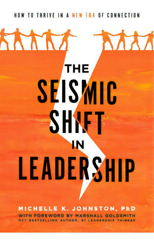 The Seismic Shift In Leadership: How To Thrive In A New Era Of Connection, De Michelle K. Johnston. Editorial Advantage Media Group, Tapa Dura En Inglés