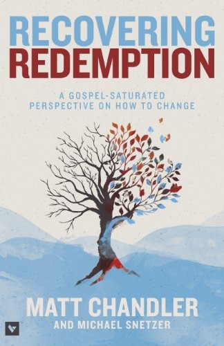 Recovering Redemption A Gospel Saturated Perspective On How 