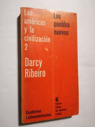 Las Américas Y La Civilización 2  Los Pueblos Nuevos Ribeiro