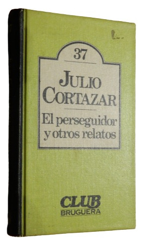 Julio Cortázar. El Perseguidor Y Otros Cuentos. Bruguera
