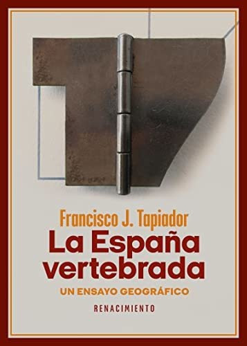 La Espana Vertebrada - Tapiador Francisco J 