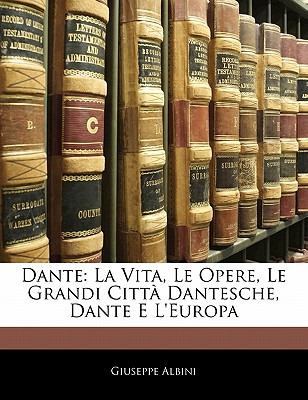 Libro Dante: La Vita, Le Opere, Le Grandi Citta Dantesche...