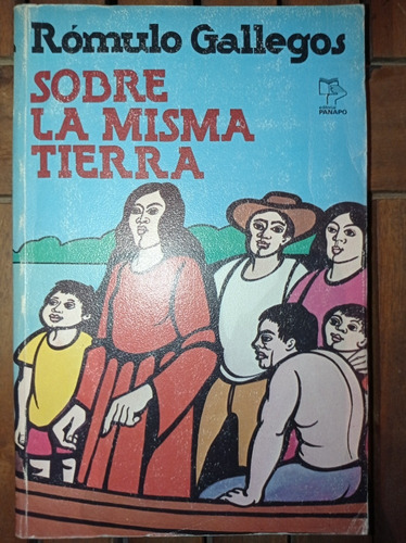 Sobre La Misma Tierra - Rómulo Gallegos - Panapo