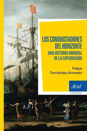 Conquistadores Del Horizonte, Los, De Fernández-armesto, Felipe. Editorial Ariel En Español