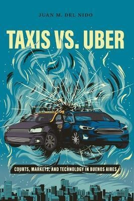 Libro Taxis Vs. Uber : Courts, Markets, And Technology In...